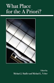 What Place for the A Priori? by Michael J. Shaffer, Michael L. Veber, 9780812696608
