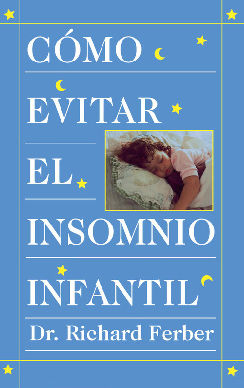 Como Evitar el Insomnio Infantil (Solve Your Child's Sleep Problems) (Spanish Edition) by Richard Ferber, 9780684813301