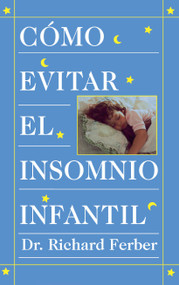 Como Evitar el Insomnio Infantil (Solve Your Child's Sleep Problems) (Spanish Edition) by Richard Ferber, 9780684813301