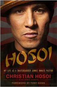 Hosoi (My Life as a Skateboarder Junkie Inmate Pastor) by Christian Hosoi, 9780062024305