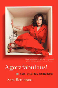 Agorafabulous! (Dispatches from My Bedroom) by Sara Benincasa, 9780062024428