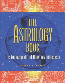 The Astrology Book (The Encyclopedia of Heavenly Influences) by James R Lewis, 9781578591442