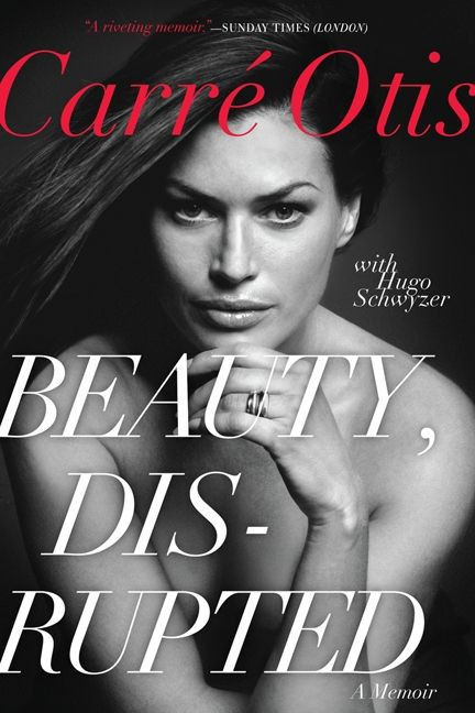 Beauty, Disrupted (A Memoir) by Carre Otis, Hugo Schwyzer, 9780062024466