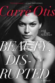 Beauty, Disrupted (A Memoir) by Carre Otis, Hugo Schwyzer, 9780062024466