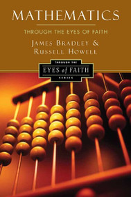 Mathematics Through the Eyes of Faith by Russell Howell, James Bradley, 9780062024473