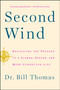 Second Wind (Navigating the Passage to a Slower, Deeper, and More Connected Life) by Dr. Bill Thomas, 9781451667578