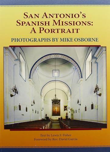 San Antonio's Spanish Missions (A Portrait) by Lewis  F. Fisher, Mike Osborne, Rev. David Garcia, 9781595347251
