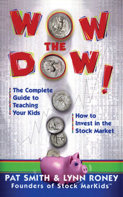 Wow The Dow! (The Complete Guide To Teaching Your Kids How To Invest In The Stock Market) by Pat Smith, Lynn Roney, 9780684871493