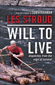 Will to Live (Dispatches from the Edge of Survival) by Les Stroud, 9780062026576