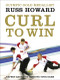 Curl to Win by Russ Howard, 9780062026644