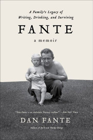 Fante (A Family's Legacy of Writing, Drinking and Surviving) by Dan Fante, 9780062027092