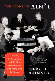 The Story of Ain't (America, Its Language, and the Most Controversial Dictionary Ever Published) - 9780062027498 by David Skinner, 9780062027498