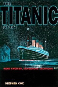 The Titanic Story (Hard Choices, Dangerous Decisions) by Stephen Cox, 9780812693966