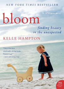 Bloom (Finding Beauty in the Unexpected--A Memoir) by Kelle Hampton, 9780062045041