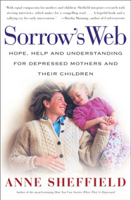 Sorrow's Web (Hope, Help, and Understanding for Depressed Mothers and Their Children) by Anne Sheffield, 9780684870861