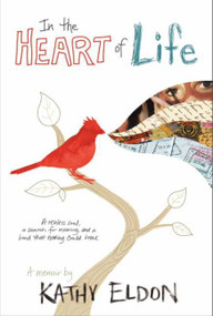 In the Heart of Life (A Memoir) by Kathy Eldon, 9780062048622