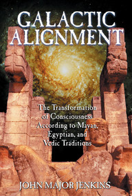 Galactic Alignment (The Transformation of Consciousness According to Mayan, Egyptian, and Vedic Traditions) by John Major Jenkins, 9781879181847