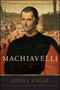 Machiavelli (A Biography) by Miles J. Unger, 9781416556305