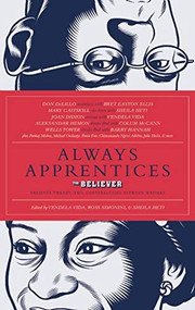 Always Apprentices (The Believer magazine Presents Twenty-Two Conversations Between Writers) by Sheila Heti, Ross Simonini, Vendela Vida, 9781938073250