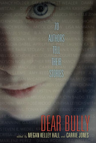 Dear Bully: Seventy Authors Tell Their Stories by Megan Kelley Hall, Carrie Jones, 9780062060976