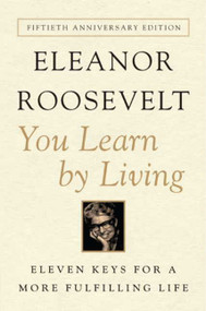 You Learn by Living (Eleven Keys for a More Fulfilling Life) by Eleanor Roosevelt, 9780062061577