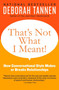 That's Not What I Meant! (How Conversational Style Makes or Breaks Relationships) by Deborah Tannen, 9780062062994