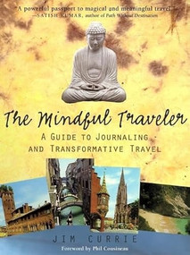 The Mindful Traveler (A Guide to Journaling and Transformative Travel) by Jim Currie, 9780812694215