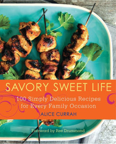 Savory Sweet Life (100 Simply Delicious Recipes for Every Family Occasion) by Alice Currah, 9780062064059
