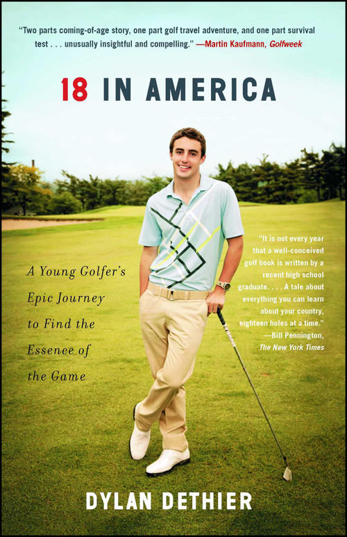 18 in America (A Young Golfer's Epic Journey to Find the Essence of the Game) by Dylan Dethier, 9781451693645