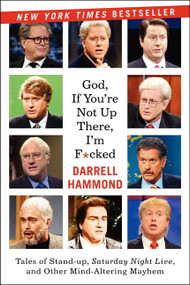 God, If You're Not Up There... (Tales of Stand-up, Saturday Night Live, and Other Mind-Altering Mayhem) by Darrell Hammond, 9780062064561