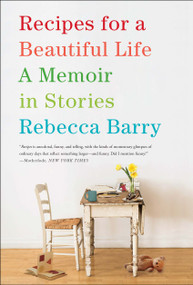 Recipes for a Beautiful Life (A Memoir in Stories) by Rebecca Barry, 9781416593379