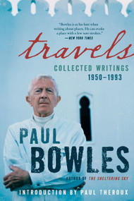 Travels (Collected Writings, 1950-1993) by Paul Bowles, 9780062067630