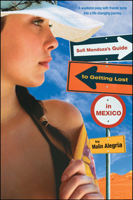 Sofi Mendoza's Guide to Getting Lost in Mexico by Malin Alegria, 9780689878121