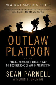 Outlaw Platoon (Heroes, Renegades, Infidels, and the Brotherhood of War in Afghanistan) by Sean Parnell, John Bruning, 9780062066404
