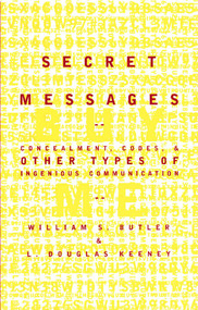 Secret Messages (Concealment Codes And Other Types Of Ingenious Communication) by William S. Butler, L. Douglas Keeney, 9780684869988
