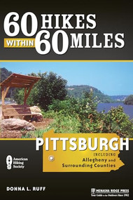 60 Hikes Within 60 Miles: Pittsburgh (Including Allegheny and Surrounding Counties) by Donna L. Ruff, 9780897325912