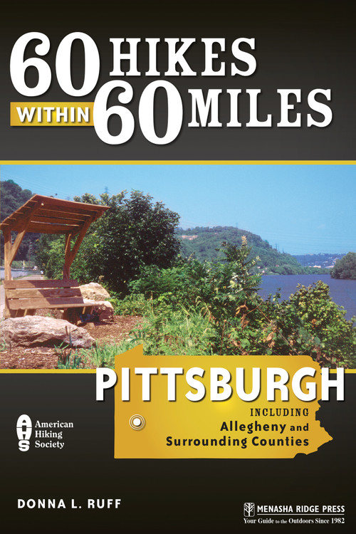 60 Hikes Within 60 Miles: Pittsburgh (Including Allegheny and Surrounding Counties) by Donna L. Ruff, 9780897325912