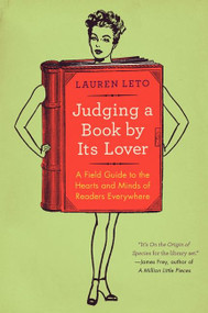 Judging a Book by Its Lover (A Field Guide to the Hearts and Minds of Readers Everywhere) by Lauren Leto, 9780062070142