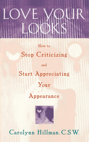 Love Your Looks (How to Stop Criticizing and Start Appreciating Your Appearance) by Carolynn Hillman, 9780684811383