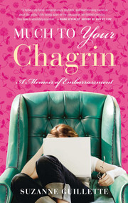 Much to Your Chagrin (A Memoir of Embarrassment) by Suzanne Guillette, 9781416585992