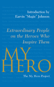 My Hero (Extraordinary People on the Heroes Who Inspire Them) by The My Hero Project, 9781416584490