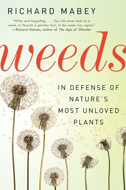 Weeds (In Defense of Nature's Most Unloved Plants) - 9780062065469 by Richard Mabey, 9780062065469
