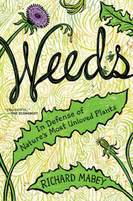 Weeds (In Defense of Nature's Most Unloved Plants) by Richard Mabey, 9780062065452