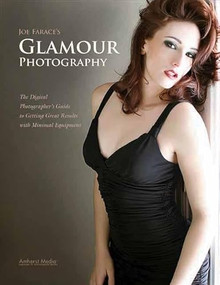 Joe Farace's Glamour Photography (The Digital Photographer's Guide to Getting Great Results with Minimal Equipment) by Joe Farace, 9781608952267