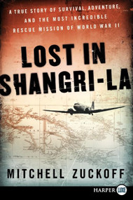 Lost in Shangri-La (A True Story of Survival, Adventure, and the Most Incredible Rescue Mission of World War II) - 9780062065049 by Mitchell Zuckoff, 9780062065049