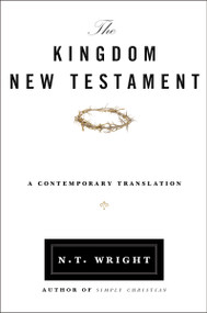 The Kingdom New Testament, Paperback (A Contemporary Translation) - 9780062064929 by N. T. Wright, 9780062064929