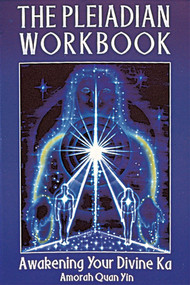 The Pleiadian Workbook (Awakening Your Divine Ka) by Amorah Quan Yin, 9781879181311