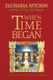 When Time Began (Book V) by Zecharia Sitchin, 9781879181168
