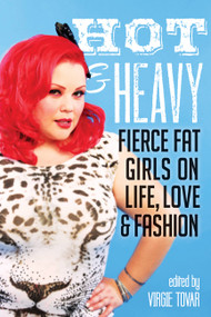 Hot & Heavy (Fierce Fat Girls on Life, Love & Fashion) by Virgie Tovar, 9781580054386