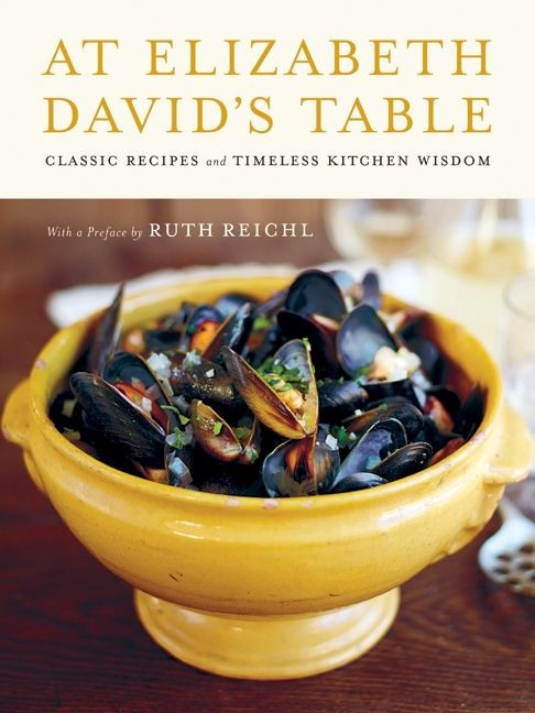 At Elizabeth David's Table (Classic Recipes and Timeless Kitchen Wisdom) by Elizabeth David, 9780062049728